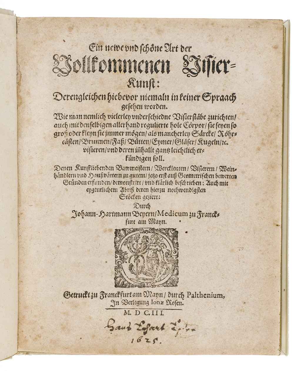 BEYER, Johann Hartmann. - Ein newe und schne Art der vollkommenen Visierkunst: derengleichen hiebevor niemaln in keiner Spraach gesehen worden ...Frankfurt am Main, printed by Palthenius for Jonas Rosa, 1603. 4to. With numerous tables and several woodcut diagrams and figures in text. Modern overlapping vellum.