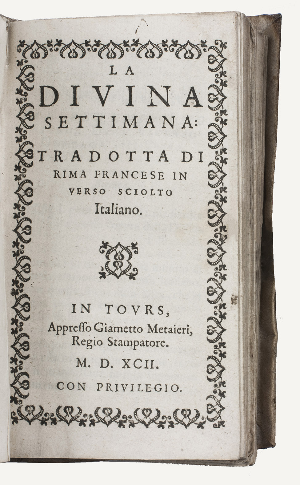 [DU BARTAS, Guillaume de Salluste]. - La divina settimana: tradotta di rima Francese in verso sciolto Italiano.Tours, Giametto Metaieri (Jamet Mettayer), 1592. 12mo. With the title with in a border, built up from cast fleurons, and some woodcut initials and headpieces. Contemporary limp sheepskin parchment.