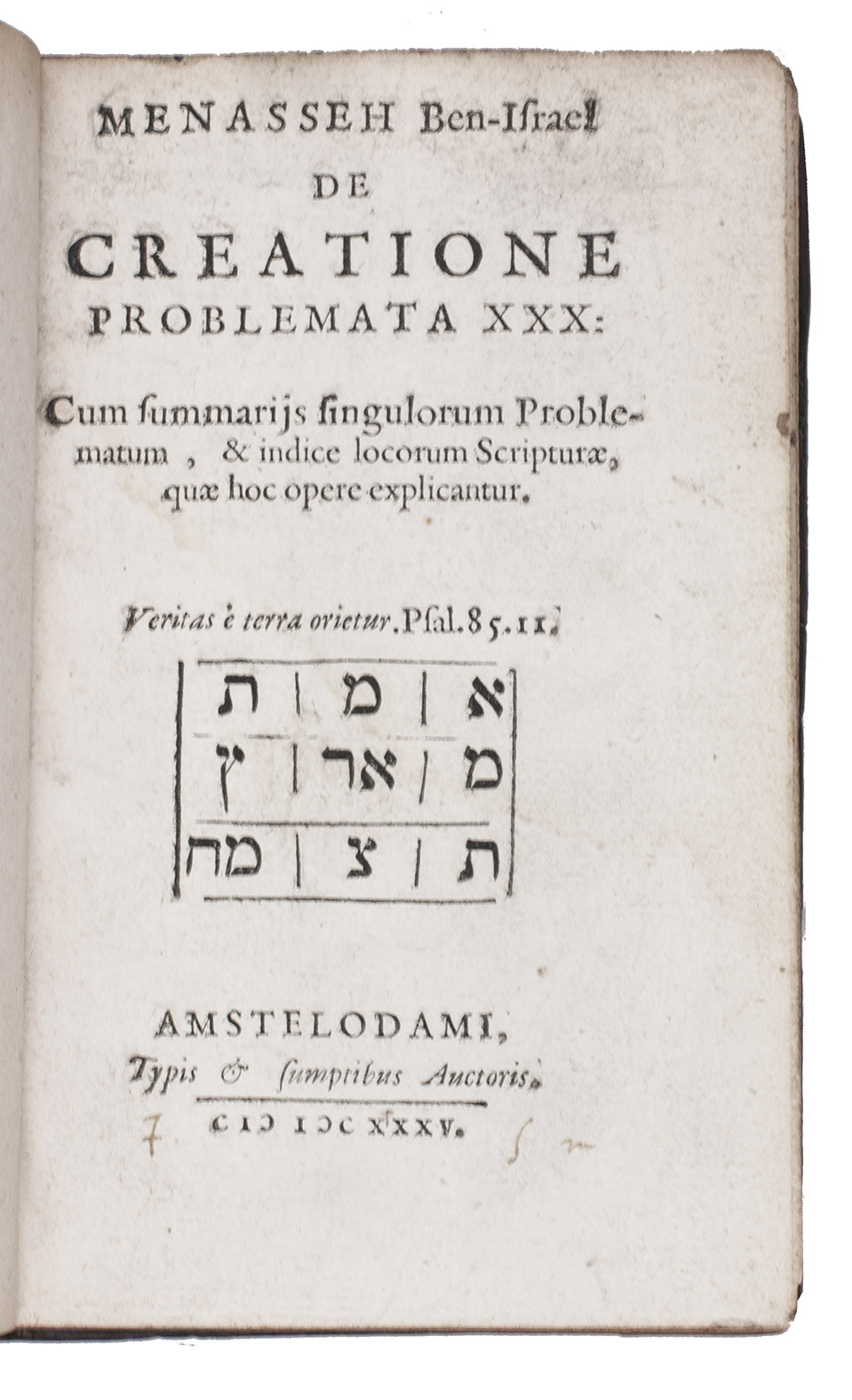 MENASSEH Ben Israel. - De creatione problemata XXX: cum summariis singulorum problematum, & indice locorum Scripturae, quae hoc opere explicantur.Amsterdam, the author, 1635.With: (2) MENASSEH Ben Israel. De resurrectione mortuorum libri III. Quibus animae immortalitas & corporis resurrectio contra Zaducaeos comprobatur: caussae item miraculosae resurrectionis exponuntur: deque judicio extremo, & mundi instauratione agitur...Amsterdam, the author, 1636. 2 works in 1 volume. 8vo. Contemporary calf, rebacked, with the original backstrip laid down.