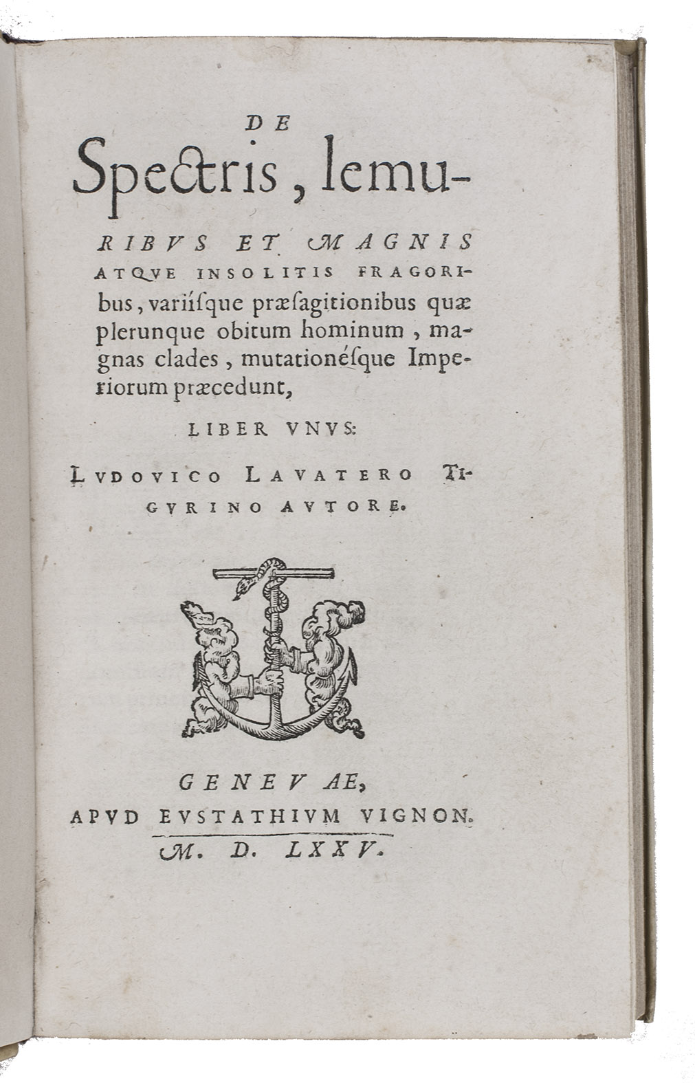 LAVATER, Ludwig. - De spectris, lemuribus et magnis atque insolitis fragoribus, variisque praesagitionibus quae plerunque obitum hominum, magnas clades, mutationsque imporium praecedunt.Geneva, Eustache Vignon, 1575. 8vo. Early 20th-century vellum.