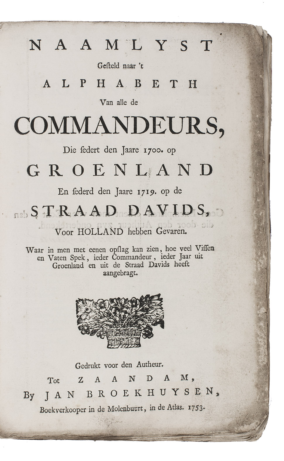 [SANTE, Gerrit van]. - Naamlyst gesteld naar 't alphabeth van alle de commandeurs, die sederd den jaare 1700. op Groenland en sedert den jaare 1719. op de Straad Davids, voor Holland hebben gevaren.Zaandam, for the author, by Jan Broekhuysen, 1753. 8vo. Contemporary decorated paper wrappers, preserved in half cloth chemise and matching slipcase.