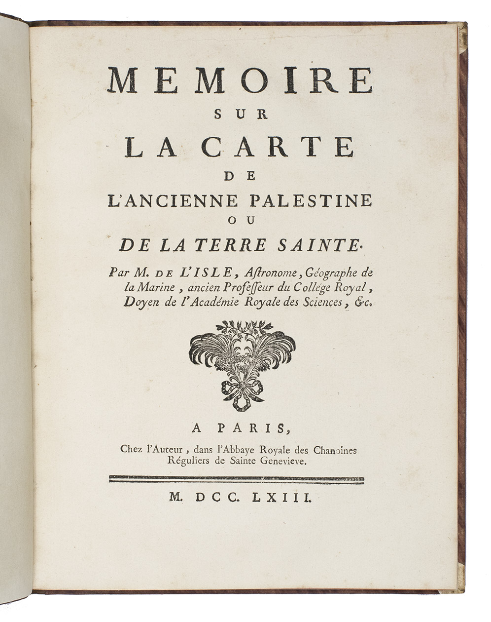 L'ISLE (DELISLE), Joseph-Nicolas de. - Memoire sur la carte de l'ancienne Palestine ou de la Terre Sainte. Paris, Chez l'auteur, 1763. 4to. With woodcut vignette on title-page and a large woodcut headpiece. Modern brown half calf, richly gold-tooled spine.