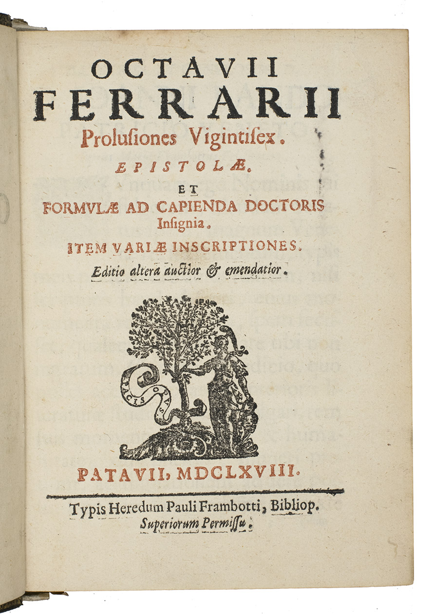 FERRARI, Ottavio. - Prolusiones vigintisex. Epistolae. Et formulae ad capienda doctoris insignia. Item variae inscriptiones. Editio altera auctior & emendatior.Padua, heirs of Paolo Frambotti, 1668. 2 volumes bound as 1. 4to. With a general title-page and a volume 2 title-page, the former printed in red and black, each with the woodcut device of the printer-publisher Frambotti (Pallas Athena standing next to a tree with a scroll reading Pacis opus); some interesting woodcut head- and tailpieces. 19th-century gold-tooled green morocco, each board with the coat of arms of Gomez de la Cortina in a frame of double fillets.