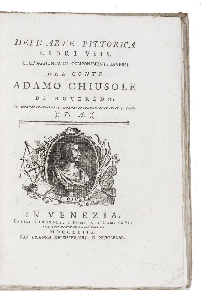 CHIUSOLE di Roveredo, Adamo. - Dell'arte pittorica libri VIII. Coll'aggiunta di componimenti diversi. Venice, Caroboli & Pompeati Comp., 1768. 8vo (20 x 14 cm). With engraved portait of Cicero on the title-page and several interesting engraved head- and tailpieces (some signed 