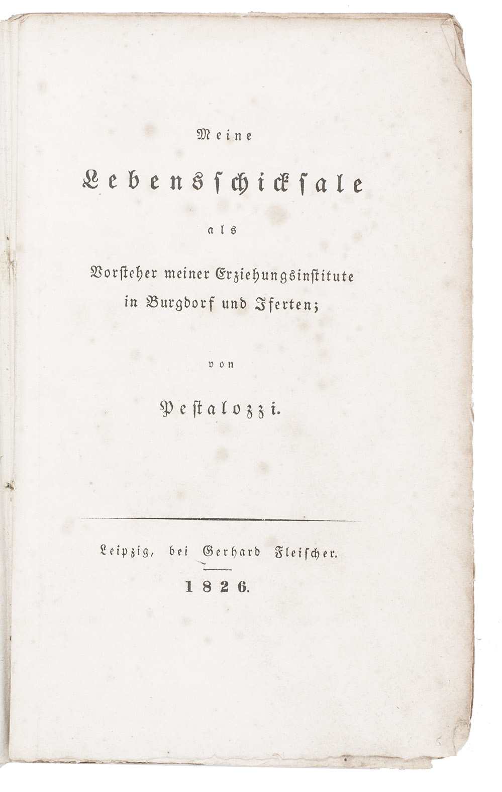 PESTALOZZI, Johann Heinrich. - Meine Lebensschicksale als Vorsteher meiner Erziehungsinstitute in Burgdorf und Iferten. Leipzig, Gerhard Fleischer, 1826. 8vo. Contemporary stiff paper wrappers.