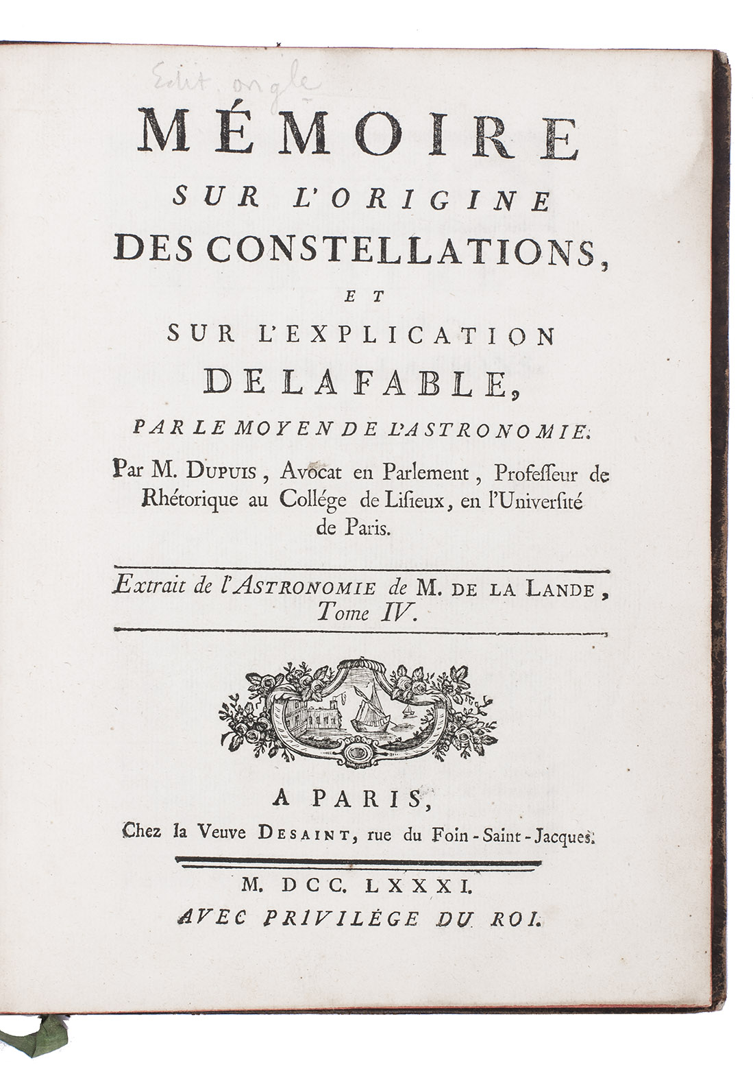 DUPUIS, Charles-Franois. - Mmoire sur l'origine des constellations, et sur l'explication de la fable, par le moyen de l'astronomie.Paris, widow Desaint, 1781. 4to. With a woodcut vignette on the title-page. Contemporary cat's paw calf, gold-tooled spine.