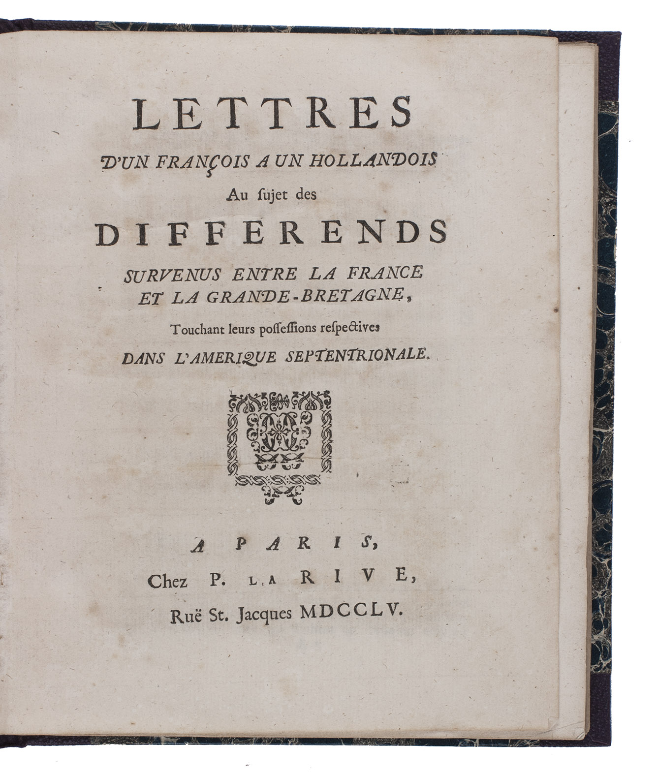 [MOREAU, Jacob-Nicolas]. - Lettres d'un Franois a un Hollandois au sujet des differends survenus entre la France et la Grande-Bretagne, touchant leurs possessions respectives dans l'Amerique Septentrionale.Paris [The Netherlands?], P. La Rive, 1755. 4to. Early 20th-century half cloth, with the original marbled wrappers bound in.
