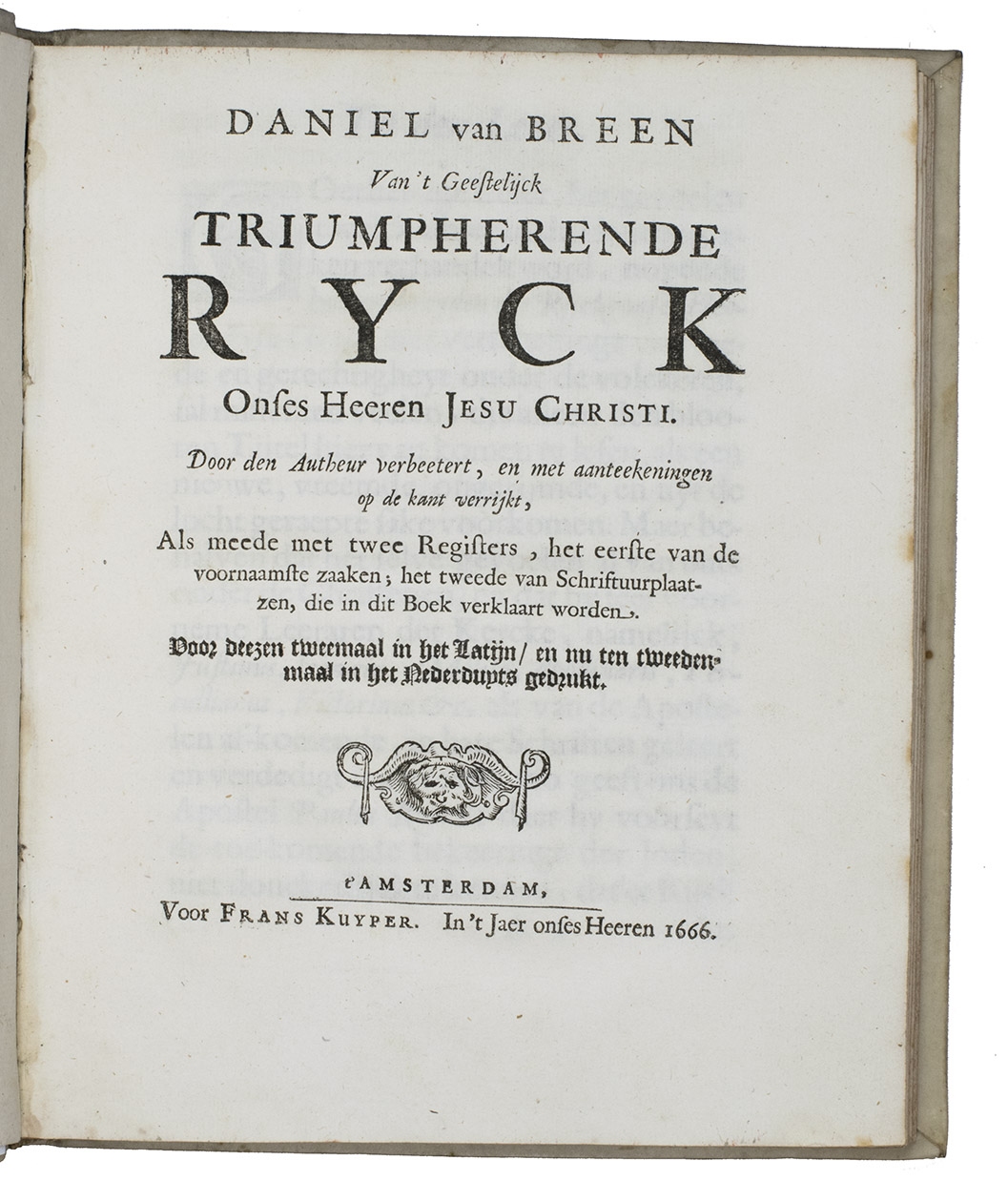 BREEN, Daniel van. - Van 't geestelijck triumpherende ryck onses heeren Jesu Christi. Door den autheur verbeetert, en met aanteekeningen op de kant verrijkt, als meede met twee registers ... nu ten tweeden-maal in het Nederduyts gedrukt.Amsterdam, Frans Kuyper, 1666. 4to (22.5 x 18.5 cm). Early 18th-century parchment.