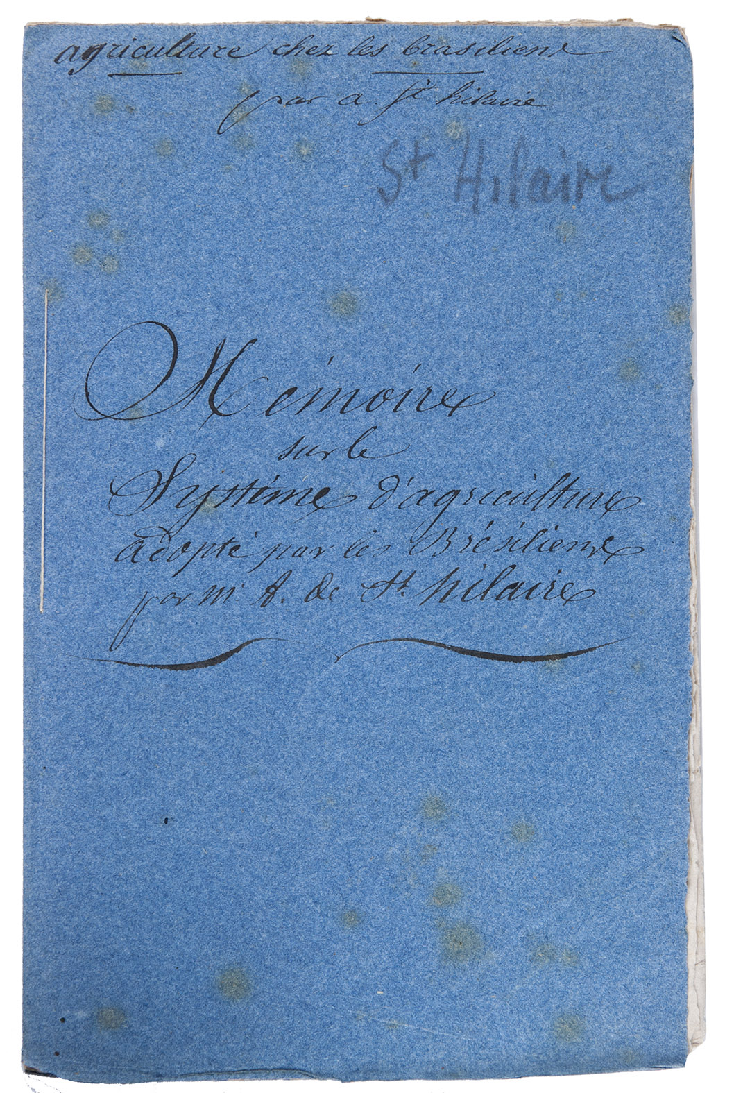 SAINT-HILAIRE, Auguste de. - Mmoire sur le systme d'agriculture adopt par les Brsiliens, et les rsultats qu'il a eus dans la province de Minas Geraes.(Colophon: Paris, A. Pihan de La Rorest, imprimeur de la Cour de Cassation), [1837 or soon after]. 8vo.  Contemporary blue paper wrappers.
