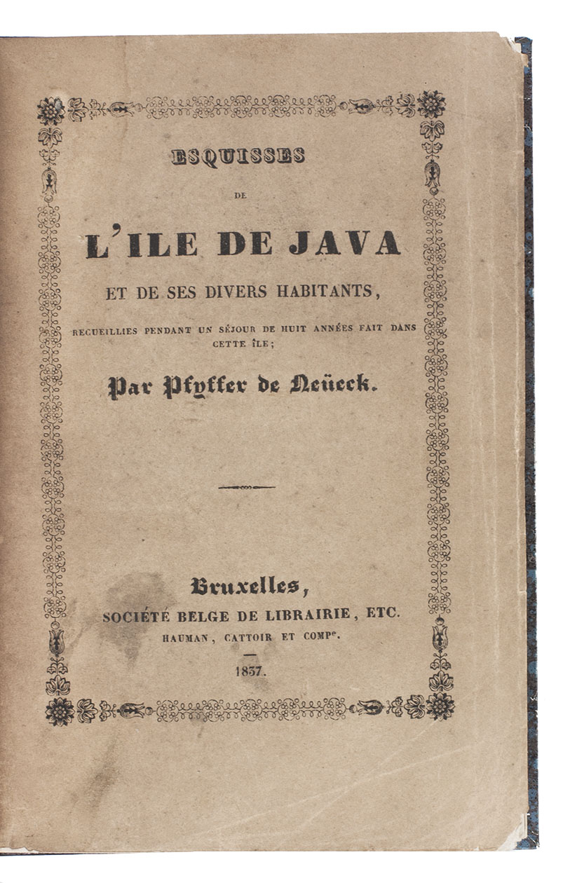 PFYFFER ZU NEUECK, Joseph Jacob Xaver. - Esquisses de l'ile de Java et de ses divers habitants, recueillies pendant un sjour de huit annes fait dans cette le;  traduit de l'Allemand par Girodz du Villard, revu et mis en ordre par G. Gunot Lecointe. Brussels, P.J. Voglet for Socit Belge de Librairie, Hauman, Cattoir and company, 1837. 12mo. Modern grained brown half calf preserving the original lithographed wrappers, partly uncut.