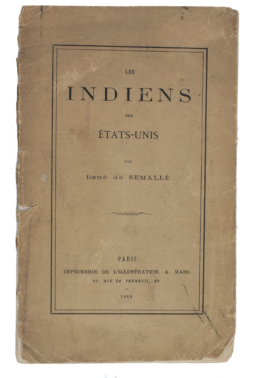 SEMALL, Ren de. - Les Indiens des tats-Unis. Including: SEMALL, Ren de. [Drop-title:] Note sur les Indiens de l'Amrique du Nord.Paris, A. Marc (colophon of second offprint: E. Martinet), 1869. 2 offprints published as 1. 8vo. Original publisher's letterpress printed wrappers.