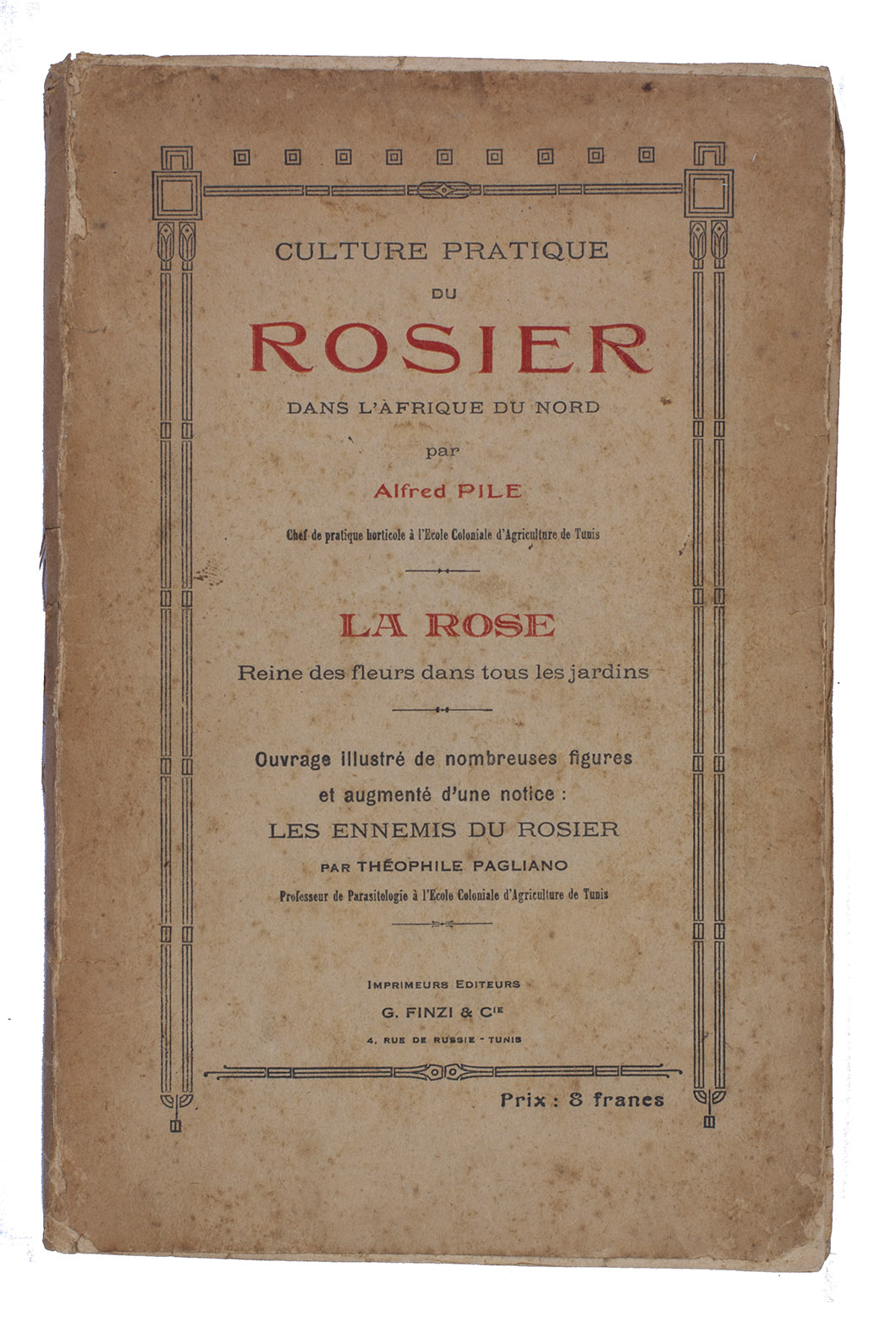 PILE, Alfred. - Culture pratique du rosier dans l'Afrique du Nord. ... augment d'une notice: les ennemis du rosier par Thophile Pagliano.Tunis, G. Finzi, [1926]. 8vo. With numerous illustrations in text, including botanical drawings and reproductions of photographs, some full-page, and 2 folding plates. Original publisher's printed paper wrappers, with advertisements printed on the paste-down.