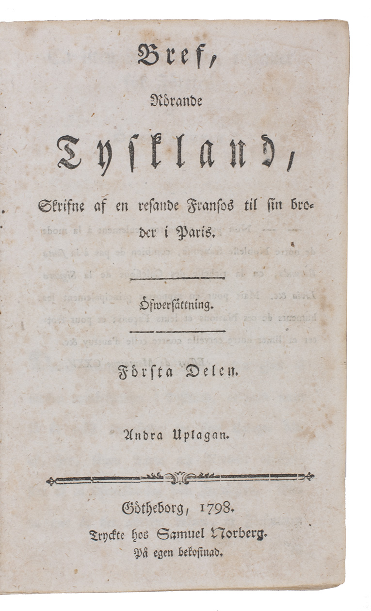 MORTIMER, George. - Engelsmannen Joh. Hindric Cox Resa Genom Sderhafvet Till On Amsterdam, Marien-Oarna, O-Taheiti, Sandvichs-och Rf-Oarna, Tinian, Unalaska och Canton i China.Nykping, Peter Winge, 1798. With: (2) RISBECK, Gaspard. Bref, Rrande Tyskland, Scrifne af en resande Fransos til sin broder i Paris. Ofwersttning. Andra Uplagan. Gtheborg, Samuel Norberg, 1797-1798. 2 works in 1 volume. 8vo. Contemporary half calf.