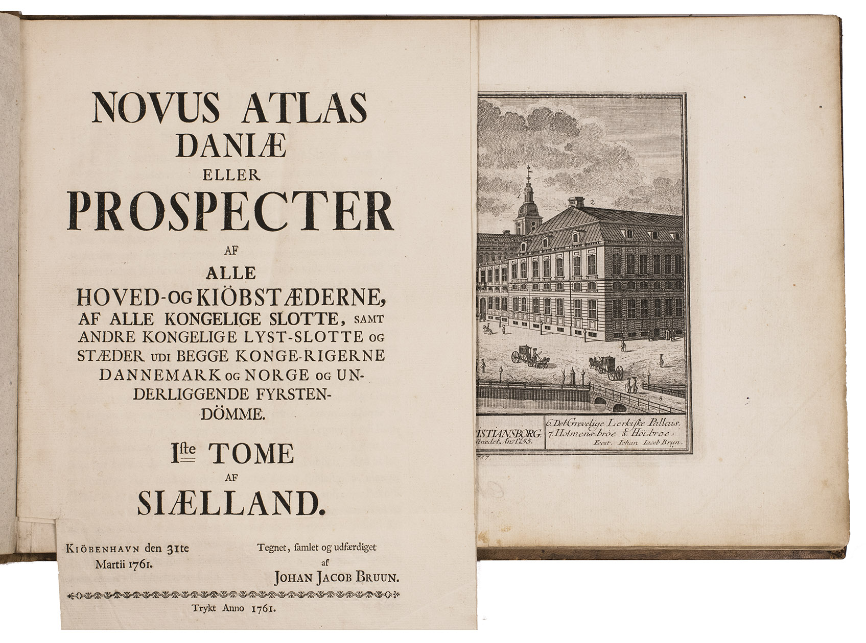 BRUUN, Johan Jacob. - Novus atlas Daniae eller Prospecter af alle hoved-og kibstaederne, af alle kongelige slotte, samt andre kongelige lyst-slotte og staeder udi begge konge-rigerne Dannemark og Norge og underliggende fyrstendmme. Iste tome af Siaelland. Copenhagen, Johan Jacob Bruun, 1761[-ca. 1789?]. Oblong folio (26.5 x 40 cm), preliminaries upright folio, bound with foot folded in. With 60 engraved views, including one folding plate with a view of the Royal Castle near Copenhagen, engraved by Jonas Haas and Hans Quist after designs by Johan Jacob Bruun. Contemporary Danish mottled sheepskin, richly gold-tooled spine.