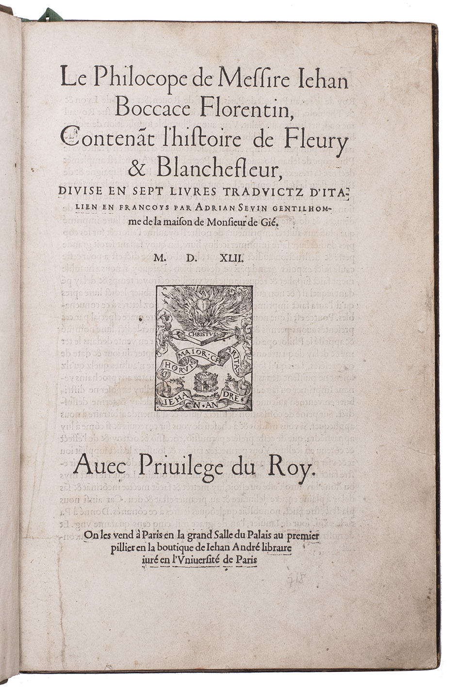BOCCACCIO, Giovanni. - Le philocope ..., contena[n]t l'histoire de Fleury & Blanchefleur, divise en sept livres traduictz d'Italien en Francoys par Adrian Sevin ...Paris, Jean Andr, bookseller to the University (colophon: printed by Denis Janot), 1542 (colophon: 24 February 1542). Folio (31.5 x 21.5 cm). With Jean Andr's woodcut device on the title-page and 15 woodcut illustrations plus 21 repeats in the text (mostly 5.5 x 8 cm, each in any of several 4-piece decorative borders, including 8 foot pieces, each with a different coat of arms; one illustration 13.5 x 8.5 cm with an 8-piece decorative border), 5 woodcut decorated initials (2 series) plus 1 repeat, and many spaces with guide-letters for manuscript initials (not filled in). French calf (ca. 1760?), richly gold-tooled spine, gilt edges.