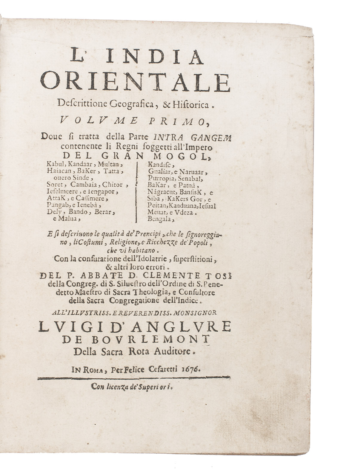 TOSI, Clemente (TONSUS, Clemens). - L'India Orientale. Descrittione geografica, & historica. (vol. 1:) Dove si tratta della parte intra Gangem contenente li regni soggetti all' Impero del Gran Mogol ... Con la confutatione dell'idolatie, superstitioni, & altri loro errori. (vol.2:) Dove si tratta della parte extra Gangem ...Rome, Felice Cesaretti, 1676. 2 volumes. 4to. With the full-page portrait of the author by A. Clouet, many woodcut initials and head- and tail-pieces. Contemporary vellum, with a manuscript title on the spines, sprinkled edges.