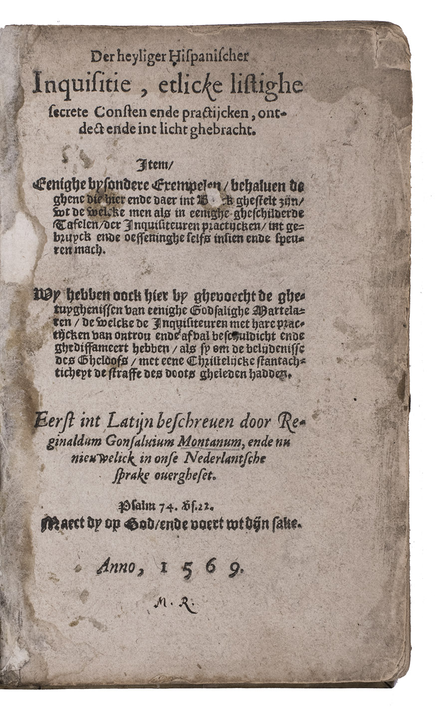 GONSALVIUS MONTANUS, Reginaldus [= CORRO, Antonio del?]. - Der heyliger Hispanischer inquisitie, etlicke listighe secrete consten ende practijcken, ontdect ende int licht ghebracht ...[Emden, Willem Gailliart], 1569. 8vo. With woodcut decorated initials. (Near-) contemporary vellum wrappers, sewn on 3 supports (previously laced through the joints).