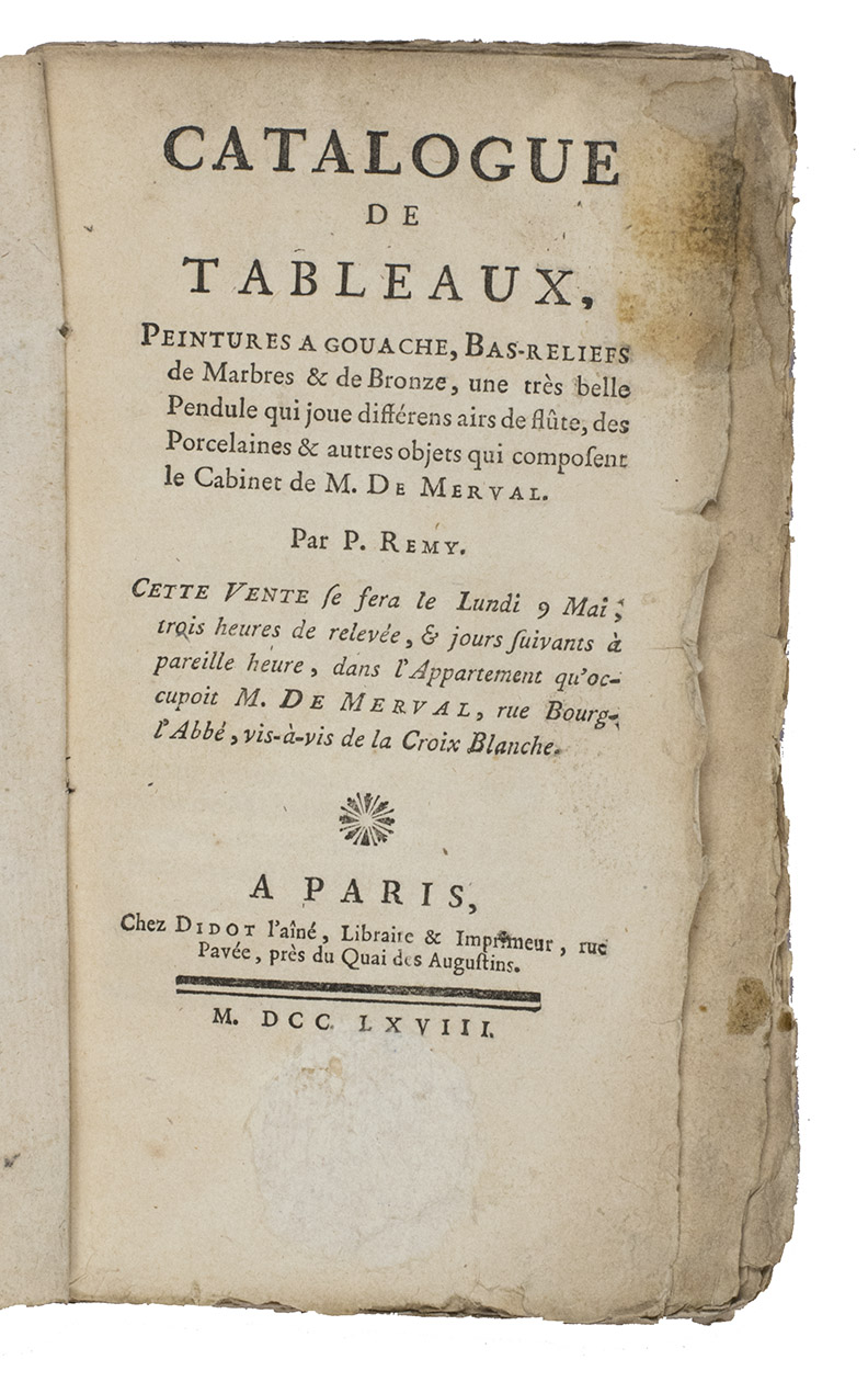 REMY, Pierre. - Catalogue de tableaux, peintures a gouache, bas-reliefs de marbres & de bronze, une trs belle pendule qui joue differens airs de flte, des porcelaines & autres objets qui composent le cabinet de M. De Merval.Paris, Didot the Elder, 1768. 8vo. Contemporary wrappers.