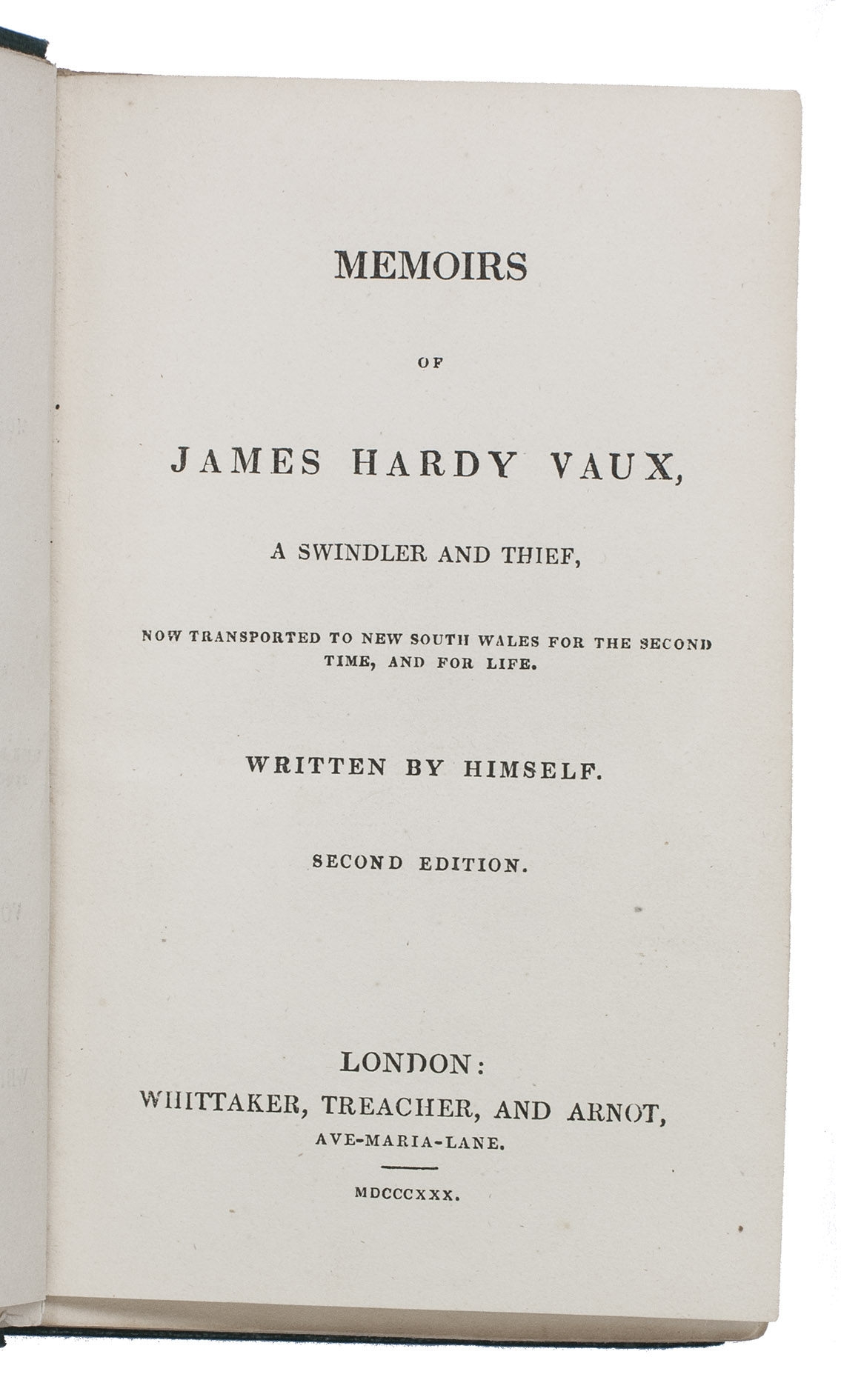 VAUX, James Hardy. - Memoirs of James Hardy Vaux, a swindler and thief, now transported to New South Wales for the second time, and for life. Written by himself. Second edition.London, Whittaker, Treacher, & Arnot, 1830. 12mo. Publisher's green cloth.