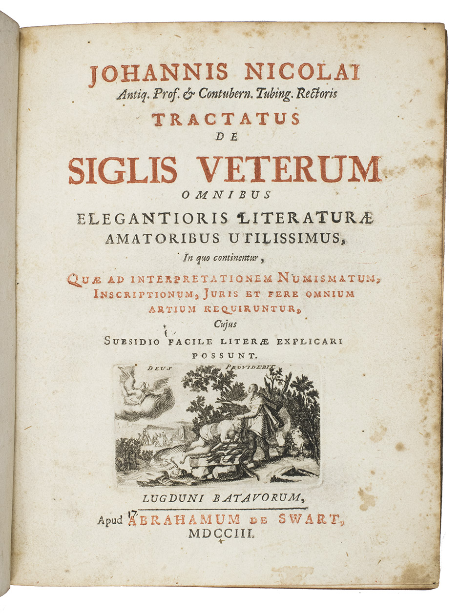 NICOLAI, Johannes. - Tractatus de siglis veterum omnibus elegantioris literaturae amatoribus utilissimus, in quo continentur, quae ad interpretationem numismatum, inscriptionum,  juris et fere omnium artium requiruntur, cujus subsidio facile literae explicari possunt.Leiden, Abraham de Swart, 1703. 4to. With title-page printed in red and black with engraved vignette, 8 engravings in text (1 full-page). Contemporary vellum.