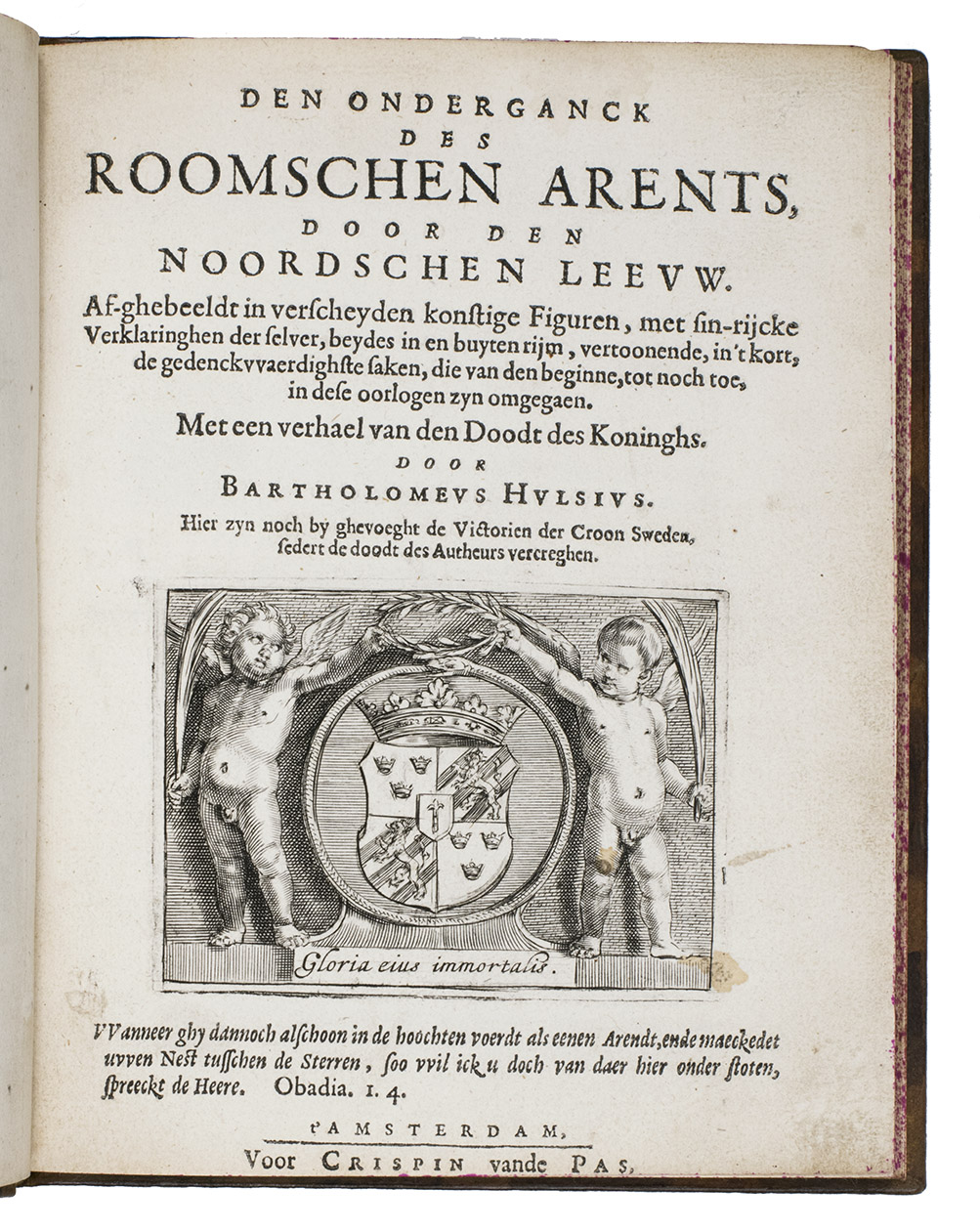 HULSIUS, Bartholomaeus. - Den onderganck des Roomschen Arents, door den Noordschen Leeuw. Af-ghebeeldt in verscheyden konstige figuren, met sin-rijcke verklaringhen der selver, beydes in en buyten rijm, vertoonende, in 't kort, de gedenckwaerdighste saken, die van den beginne, tot noch toe, in dese oorlogen zyn omgegaen. Met een verhael van den doodt des Koninghs. Hier zyn noch by ghevoeght de victorien der Croon Sweden, sedert de doodt des auteurs vercreghen.Amsterdam, Crispijn vande Passe, 1642. 4to. Engraved allegorical title-page with engraved title in a central panel below Fame sitting on a swan. Beautifully bound in 19thcentury light brown gold-tooled calf (1850s or 1860s?), each board with triple along the edges, decorated spine with red and green labels lettered in gold, gold-tooled board edges and turn-ins, marbled endpapers, signed 