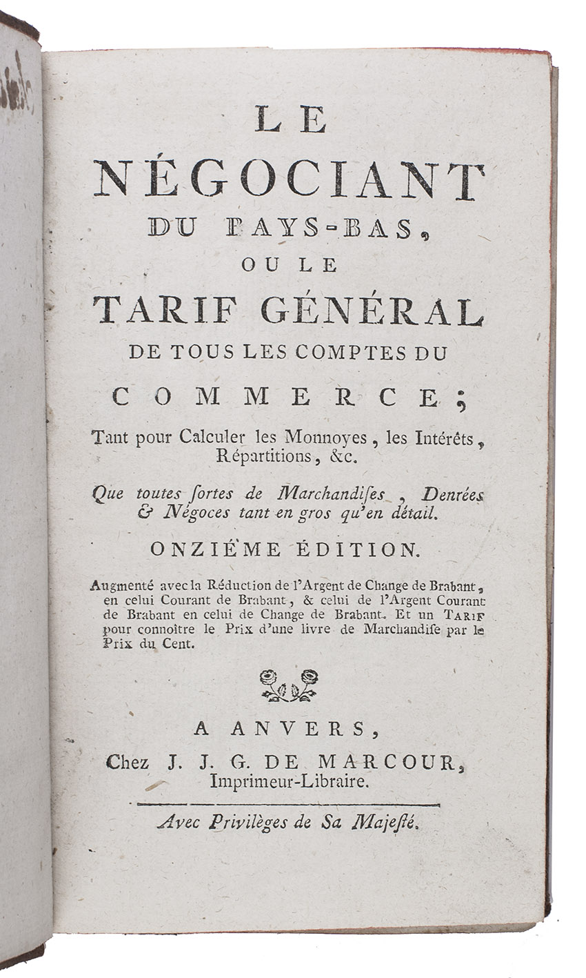 [COMMERCE]. - Le ngociant du Pays-Bas, ou le tarif gnral de tous les comptes du commerce; tant pour calculer les monnoyes, les intrts, rpartitions, &c. Que toutes sortes de marchandises, denres & ngoces tant en gros qu'en dtail. Onzime dition. Augment avec la rduction de l'argent de change de Brabant, en celui courant en Brabant, & celui de l'argent courant de Brabant en celui de change de Brabant. Et un tarif pour connoitre le prix d'une livre de marchandise par le prix du cent.Antwerp, Johannes Judocus Gerardus de Marcour, [ca. 1780?]. 12mo. Contemporary mottled, tanned sheepskin, gold-tooled spine.