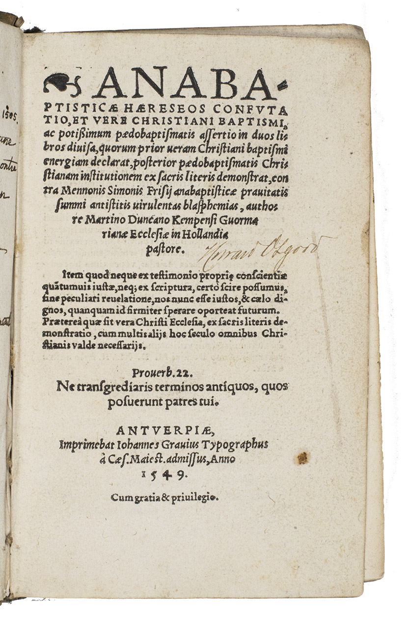 DUNCAN, Martin. - Anabaptisticae haereseos confutatio, et vere Christiani baptismi, ac potissimum paedobaptismatis assertio in duos libros divisa, quorum prior veram Christiani baptismi energiam declarat, posterior paedobaptismatis Christianam institutionem ex sacris literis demonstrat, contra Mennonis Simonis Frisii Anabaptisticae pravitatis summi antistitis verulentas blasphemias.[part 2 title:] Liber posterior de paedobaptismate seu parvulorum baptismo, contra Menonis Simonis Frisii Anabaptisticae pravitatis summi antistitis verulentas blasphemias.Antwerp, Johannes Gravius, 1549. 2 parts in 1 volume. 8vo. With printer's device on the title of the second part, many interesting woodcut initials. 17th-century boards covered with marbled paper.