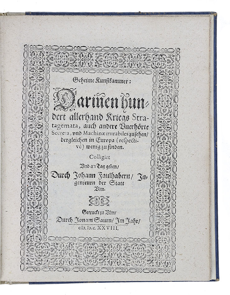 FAULHABER, Johann. - Geheime Kunstkammer: darin[n]en hundert allerhand Kriegs Stratagemata, auch andere unerhrte Secreta, und Machinae mirabiles zusehen, dergleichen in Europa (respectiv) wening zu finden.  Ulm, Jonam Saur, 1628. 4to. Half vellum (ca. 1900).