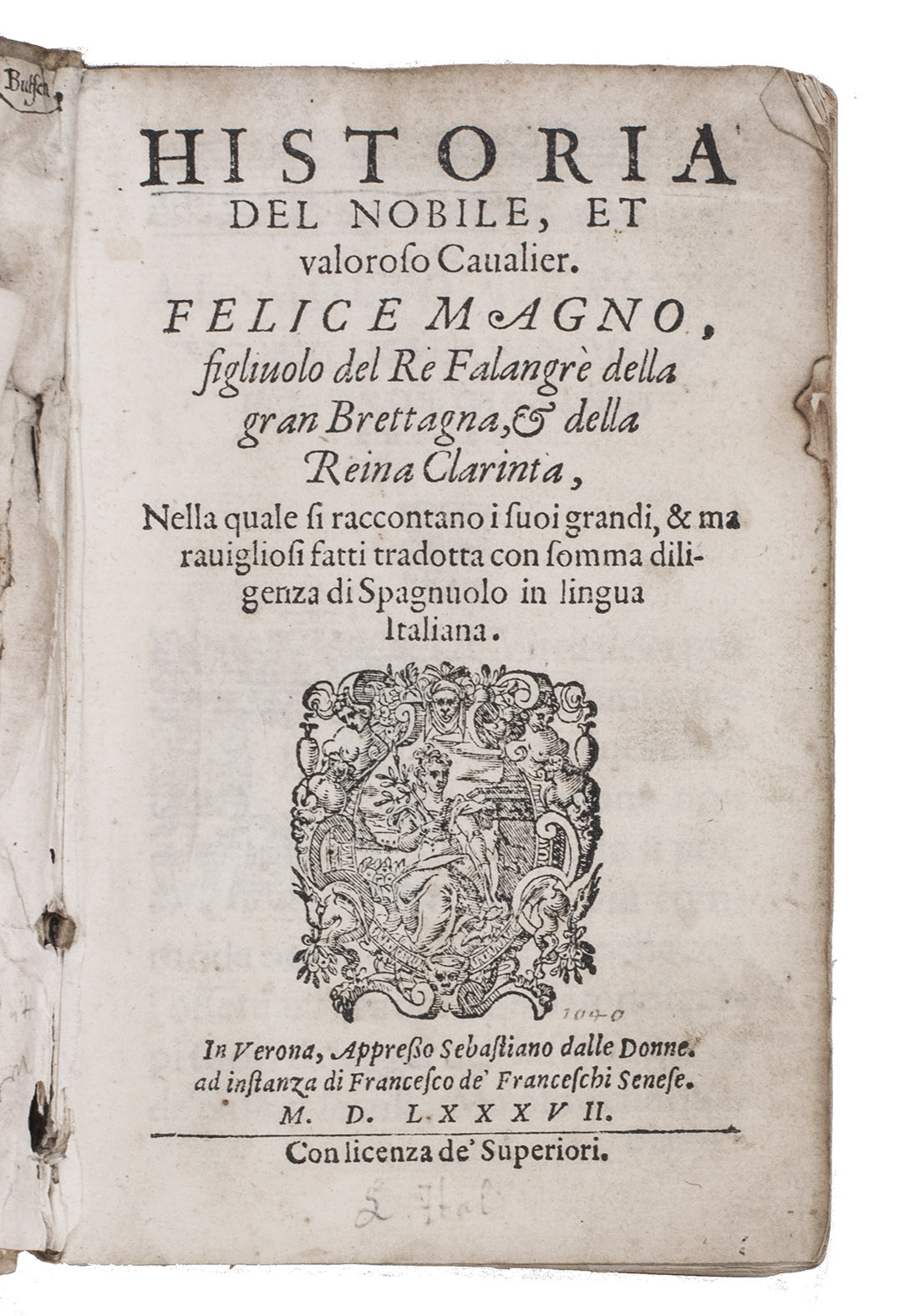 [CAMILLI, Camillo (translator)]. - Historia del nobile, et valoroso Cavalier. Felice Magno, figliuolo del Re Falangr della Gran Brettagna, & della Reina Clarinta, nella quale si raccontano i suoi grandi, & maravigliosi fatti tradotta con somma diligenza di Spagnuolo in lingua Italiana.Verona, Sebastiano dalle Donne for Francesco de Franceschi Senese, 1587. 8vo. Contemporary limp sheepskin parchment.