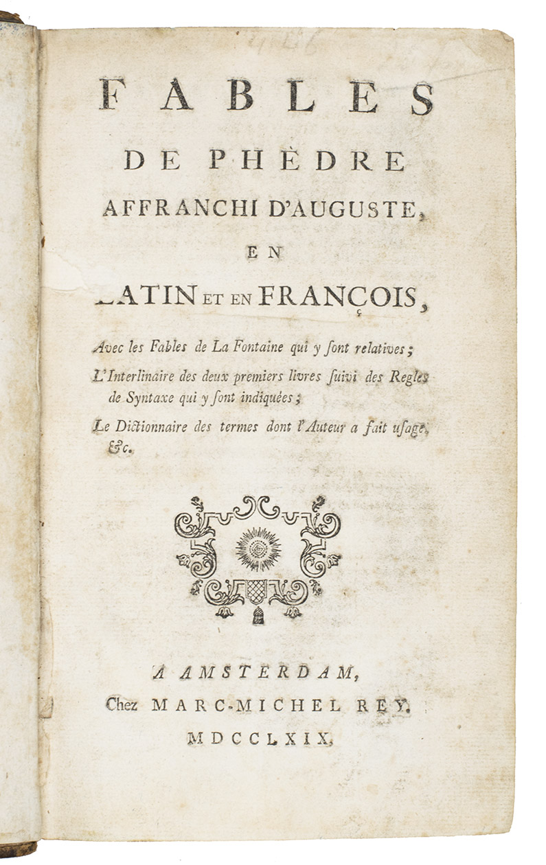 PHAEDRUS - LA FONTAINE. - Fables de Phdre Affranchi dAuguste, en Latin et en Franois, Avec les Fables  de La Fontaine qui y sont relatives; Linterlinaire des deux premiers livres suivi ds Regles de Syntaxe  Le dictionnaire des termes dont lAuteur a fait usage, &c.Amsterdam, Marc Michel Rey, 1769.  8vo. With an ornamental vignette on title. Mottled calf over boards, ribbed spine with red title label lettered in gold, marbled endpapers, blue painted edges