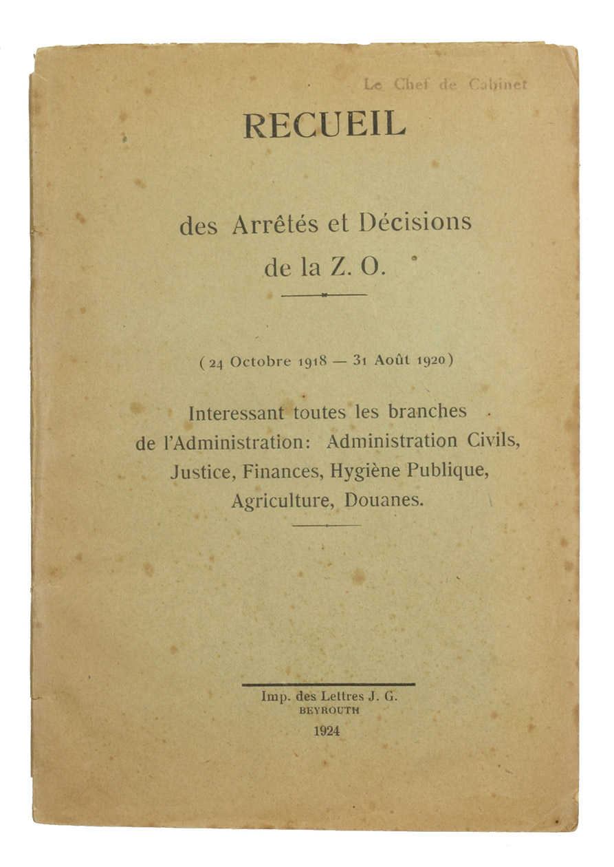 [FRENCH MANDATE FOR SYRIA AND THE LEBANON]. - Recueil des Arrts et Dcisions de la Z. O. (24 Octobre 1918 - 31 Aot 1920). Interessant toutes les branches de lAdministration: Administration Civils, Justice, Finances, Hygine Publique, Agriculture, Douanes. Beirut, Impimerie des Lettres J. G., 1924. 8vo. Original printed wrappers.