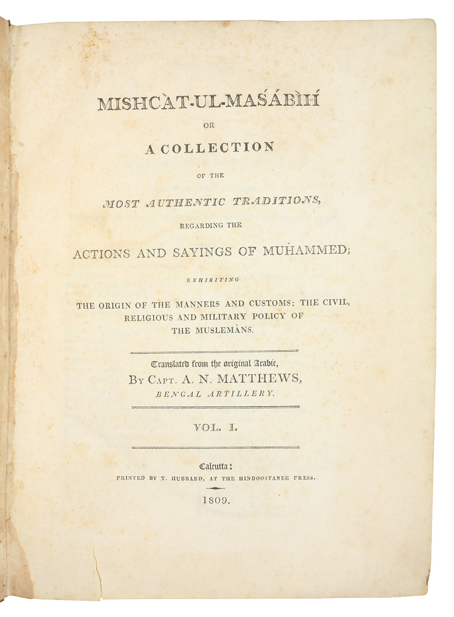 KHATIB AL-TIBRIZI, Muhammad ibn Abd Allah (Arnold N. Matthews, trans.). - Mishct-ul-Masbh, or, A collection of the most authentic traditions, regarding the actions and sayings of Mhammed; exhibiting the origin of the manners and customs, the civil, religious and military policy of the Muslemns.Calcutta, T. Hubbard at the Hindoostanee Press. 1809-1810. 2 volumes. Small folio (23.5 x 31 cm). Contemporary sheepskin, flat spines with red morocco labels.