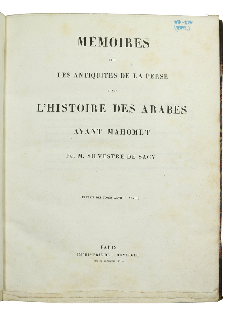 SILVESTRE DE SACY, [Antoine Isaac]. - Mmoires sur les antiquits de la Perse et sur lhistoire des Arabes avant Mahomet.Paris, Eugne Duverger & Jean-Joseph Marcel, Imprimerie Impriale, [1808-1809]. Large 4to (22 x 27.5 cm). With 4 tables. Later red half morocco, marbled sides, title in gold on spine.