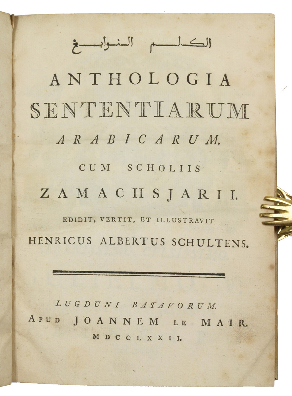 ZAMAKHSHARI, Abu al-Quasim Mahmud ibn Umar (Hendrik Albert SCHULTENS, editor). - [Al-Kalim al-nawabigh]. Anthologia sententiarum Arabicarum. Cum scholiis Zamachsjarii.Leiden, Jean Le Mair (colophon: printed by Daniel van Damme), 1772. 4to. With the large engraved arms of Willem V, Prince of Orange, above the dedication.Vellum, manuscript spine title.