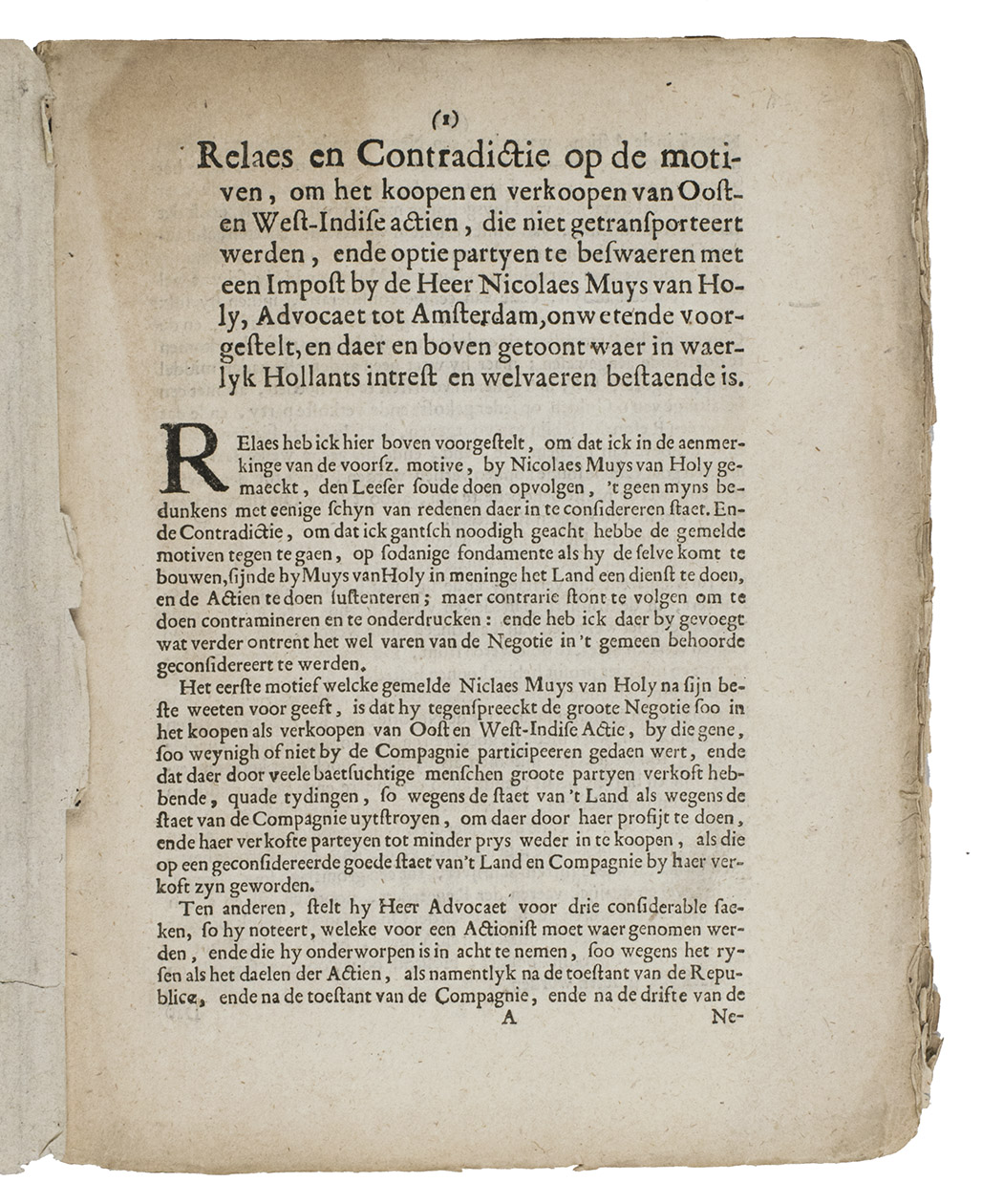[VOC - WIC SHARES FRAUD]. - Relaes en contradictie op de motiven, om het koopen en verkoopen van Oost- en West-Indische actien, die niet getransporteert werden, ende optie partyen te beswaeren met eeen impost by de Heer Nicolaes Muys van Holy, advocaet tot Amsterdam, onwetende voorgestelt, en daer en boven getoont waer in waerlyyk Hollants intrest en welvaren bestaende is.[Amsterdam or Rotterdam?, 1687]. 4to. Later decorated paper wrappers.