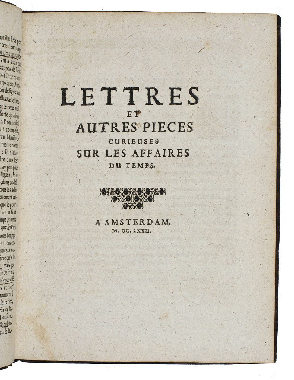[LISOLA, Franois Paul de; Daniel Johannes CAMPRICHT]. - Le denovement des intrigues du temps par la response au livret intitu, Lettres et autres pieces curieuses sur les affaires du temps. Fait par le S.I.P.P.B.Brussels, 1673.With: (2) [WICQUREFORT, Abraham de (attributed to)]. Remarques sur le discours du commandeur de Gremonville, fait au Conseil dEstat de sa Maiest Imperiale. The Hague, Arnout Leers, 1673.(3) [AUBUSSON de la FEUILLADE, Georges]. Harrange en forme de panegyrique presente au Roy par Mr. lArchevesque dAmbrun Evesque de Metz, en son passage  Metz, le 30, Juillet 1673.Metz, Jean Antoine, 1673.(4) [CHARLES II, King of England]. Declaration du Roy dAngleterre sur la mediation offerte par Mr. LElecteur de Mayenc, faite  Whitehal. Le 15. Feuvrier. Anno 1673.4 works in 1 volume. 4to. Mottled calf, gold-tooled spine.