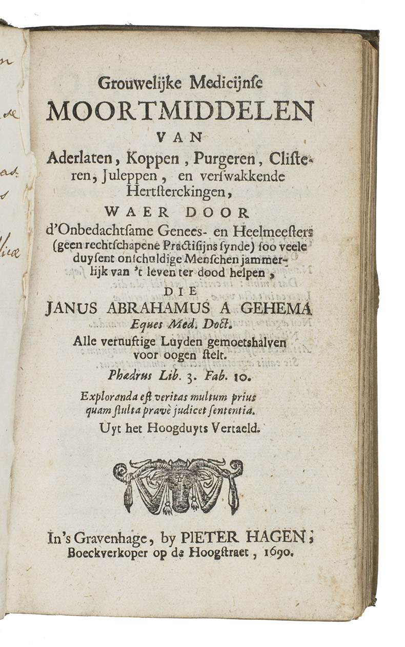 GEHEMA, Jan Abraham von. - Grouwelijke medicijnse moortmiddelen van aderlaten, koppen, purgeren, clisteren, juleppen, en verswakkende hertsterckingen, waer door donbedachtsame genees- en heelmeesters (geen rechtschapene practisijns synde) soo veele duysent onschudige menschen jammerlijck vant leven ter dood helpen.Including: - Den hervormden apotheker, voorstellende een bequaem project, hoe en in wat voor gestalte de hedendaeghsche apotheecken billyk te reformeren en naer een rationali medendi methodo, die thans by alle verstandige en conscientieuse medicijns aengenomen is, te formeren waren.- Diaetetica rationalis; dat is, op onloochenbare vaste principien, gesonder verstandts, en waerer experientie welgegronde levens-ordre, waer door een ieder mensche in sijnen standt, sijn gesondtheyt bewaeren, en een leven, vry van veelerley swaericheden, hier op aerden leyden kan.The Hague, Pieter Heagen, 1690.With: (2) HUBER, Ulrik (editor). Specimen philosophiae civilis et studendi bonis libris.Franeker, J. Gyselaer, 1686. 2 works in 1 volume. 8vo. Contemporary vellum.