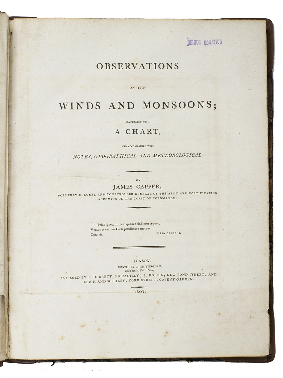 CAPPER, James. - Observations on the winds and monsoons; illustrated with a chart and accompanied with notes, geographical and meteorological.London, Charles Whittingham, 1801. 4to. With 1 folding engraved map of the world depicting all the oceans and seas, and several tables in the text. Half calf, marbled sides and edges. Rebacked.