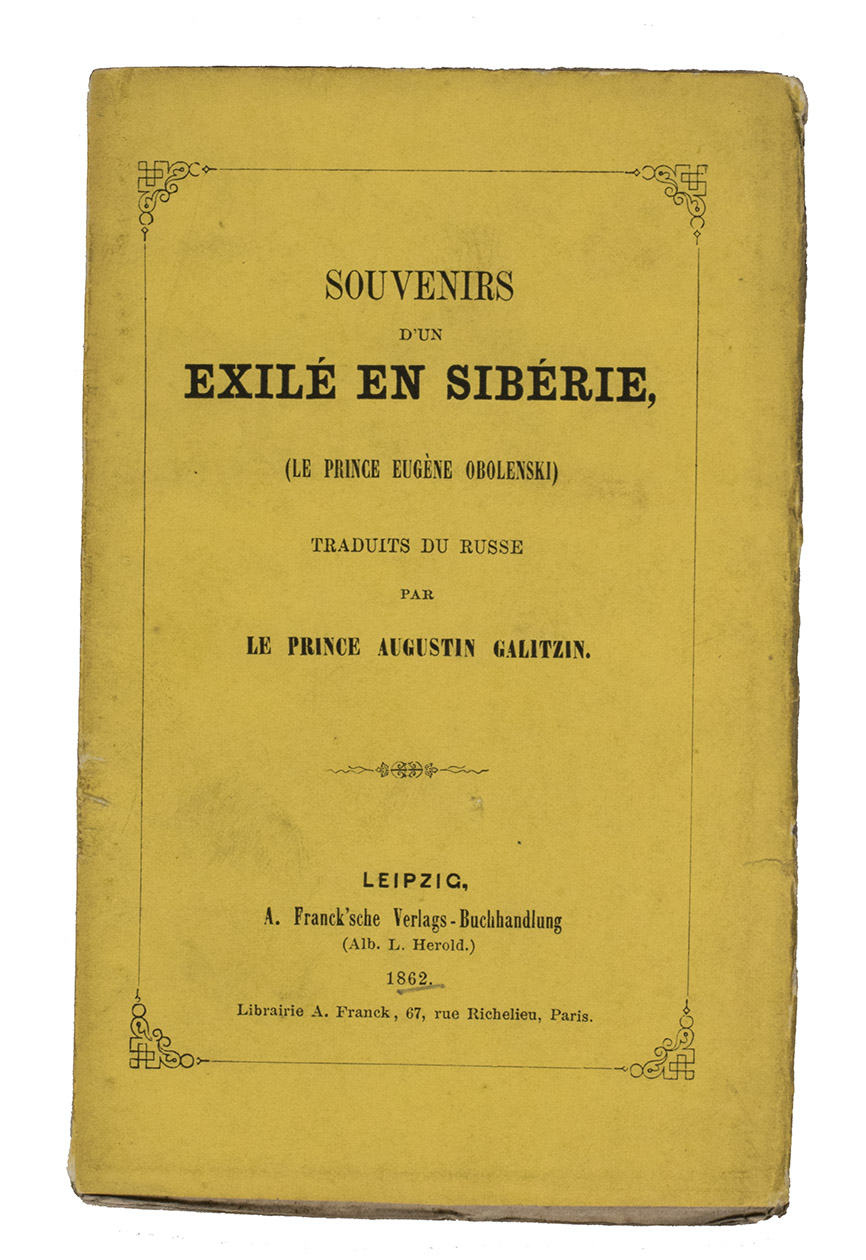 OBOLENSKY, Prince Yevgeny Petrovich; Prince Augustin GALITZIN (transl). - Souvenirs d'un exil en Sibrie.Leipzig, Franck'sche Verlags-Buchhandlung, 1862. 8vo. Original publisher's printed paper wrappers.