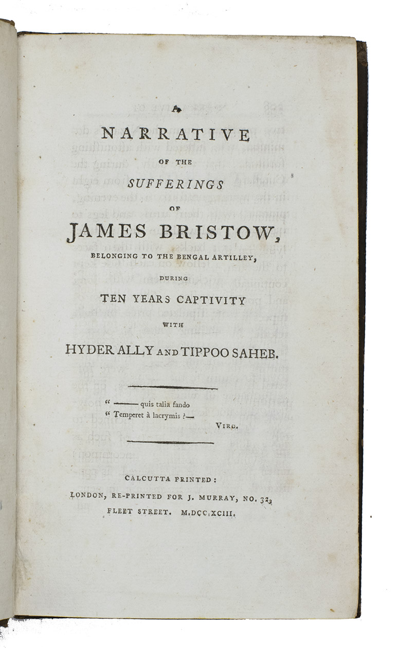 BRISTOW, James. - A narrative of the sufferings of James Bristow, belonging to the Bengal artillery, during ten years captivity with Hyder Ally and Tippoo Saheb.London, J. Murray, 1793. 8vo. Contemporary mottled calf.