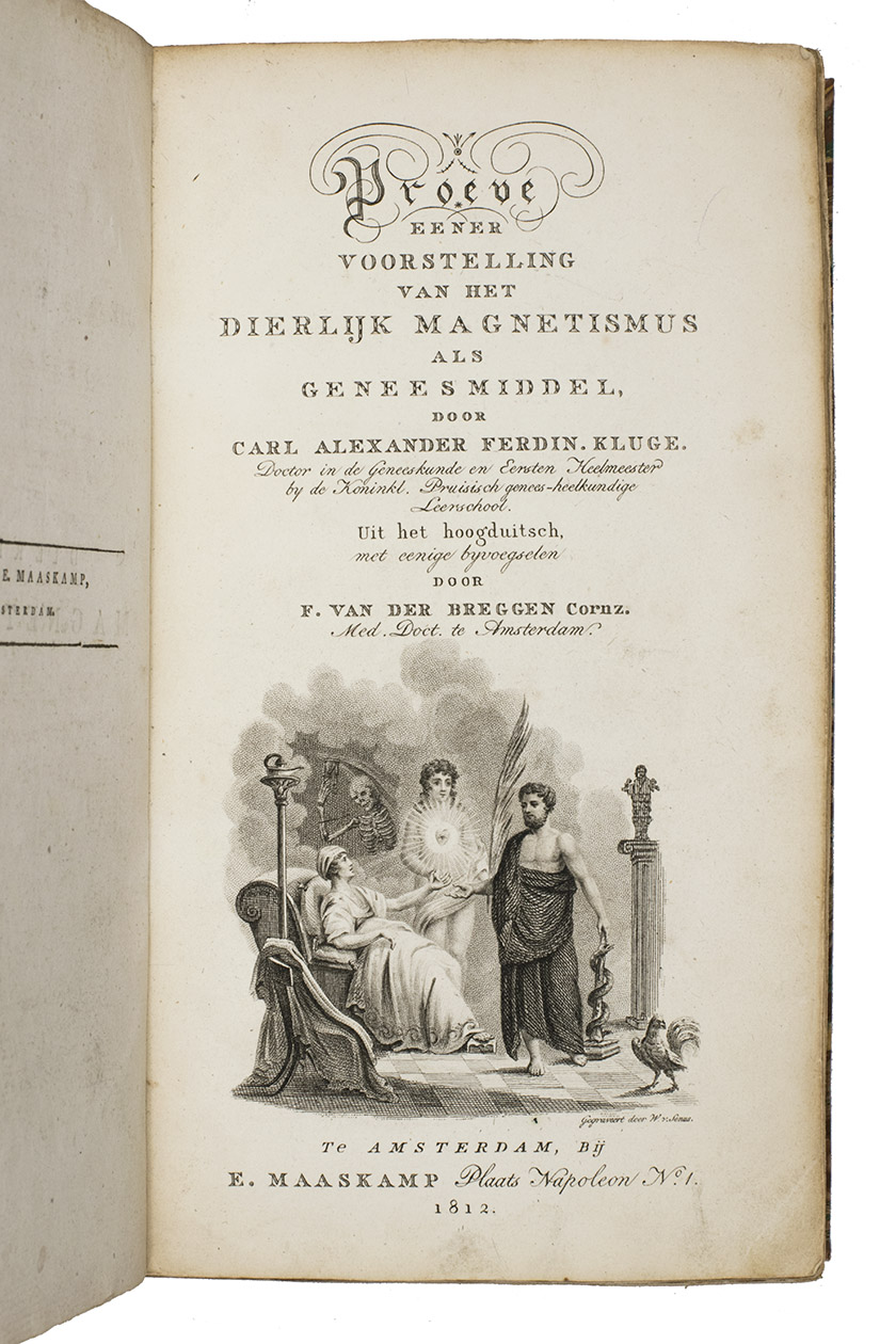 KLUGE, Carl Alexander Ferdinant (F. VAN DER BREGGEN, transl.). - Proeve eener voorstelling van het dierlijk magnetismus als geneesmiddel. Uit het Hoogduitsch met eenige bijvoegselen door F. van der Breggen.Amsterdam, Evert Maaskamp, 1812. 8vo. With an engraved title-page including an allegorical scene engraved by W. van Senus showing Asklepios and Hypnos chasing Death away from a sick man. Modern half vellum, marbled sides, new endpapers.