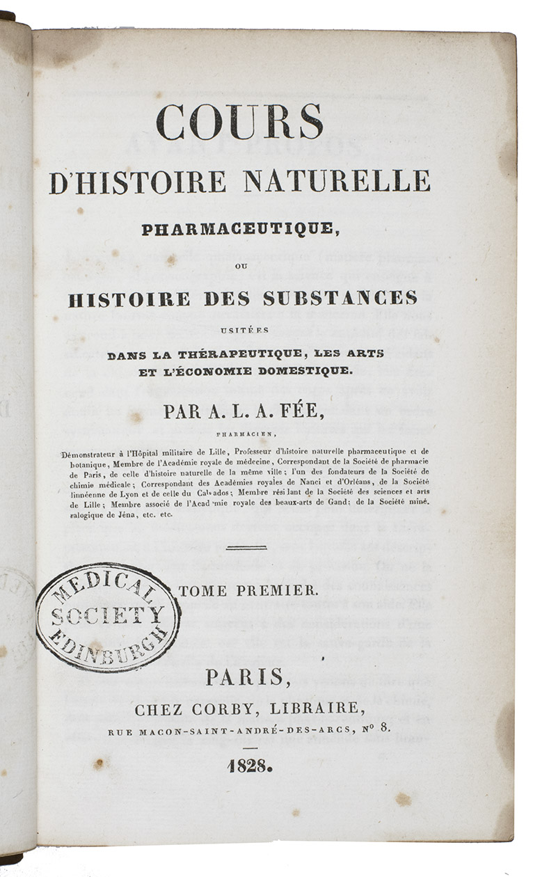 FE, Antoine Laurent Apollinaire. - Cours dhistoire naturelle pharmaceutique, ou histoire des substances usites dans la thrapeutique, les arts et lconomie domestique.Paris, Imprimerie de Decourchant (printed in the page facing the title-page), 1828. 2 volumes. Large 8vo. Both volumes bound in contemporary half calf with marbled paper sides, blind-tooled spines, red morocco spine labels with the title in gold and a gilt-stamped library stamp of the Medical Society, Edinburg, on the top of both spines.