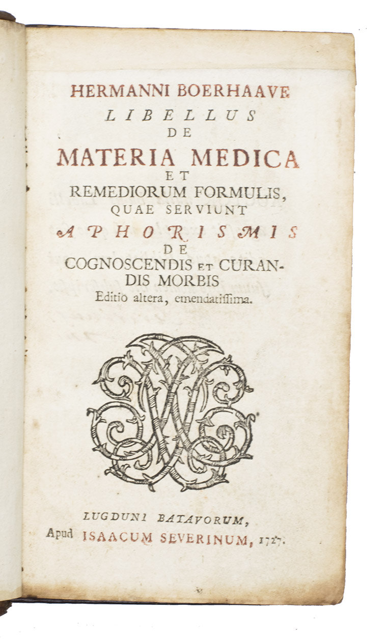 BOERHAAVE, Herman. - Libellus de materia medica et remedorium formulis, quae servient Aphorismis de cognoscendis et curandis morbis.Leiden, Isaac Severinus, 1727. 8vo. With a woodcut title-vignette.  Contemporary speckled calf, gold-tooled spine, red morocco spine label with the author's name in gold.