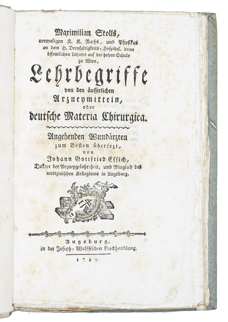 STOLLS, Maximilian. - Lehrbegriffe von den usserlichen Arzneymitteln, oder deutsche Materia Chirurgica. Angehenden Wundrzten zum Besten bersezt, von Johann Gottfried Essig.Augsburg, in der Joseph-Wolffischen Buchhandlung, 1789. 8vo. With woodcut printers device on title. Contemporary half white paper over boards covered with blue paper.