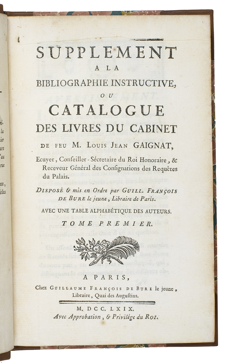 DE BURE, Guillaume-Franois. - Supplement a la bibliographie instructive ou catalogue des livres du cabinet de feu M. Louis-Jean Gaignat, ... dispos en mis en ordre ... avec un table alphabetique des auteurs.Paris, Guillaume-Francois de Bure (colophon: printed by Didot), 1769. 2 volumes. 8vo. Modern half calf.
