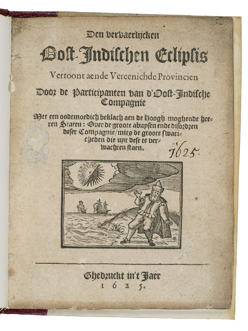 [VOC - MIDDELGEEST, Simon van]. - Den vervaerlijcken Oost-Indischen eclipsis vertoont aende Vereenichde Provincien door de participanten van d' Oost-Indische Compagnie. Met een oodtmoedich beklach aen de hoogh moghende heeren Staten: over de groote abuysen ende disordren deser Compagnie, mits de groote swaricheden die uyt dese te verwachten staen.[1625]. Small 4to. With a small woodcut on the title-page. Modern half red faux snake-skin, new endpapers and paste-downs.