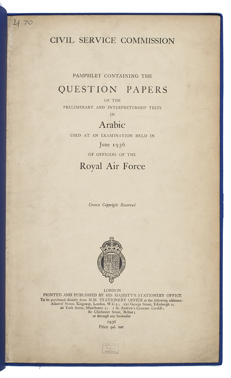 [GREAT BRITAIN - ARABIC]. - Civil service commission pamphlet containing the question papers of the preliminary and interpretership tests in Arabic used at an examination held in June 1936 of the officers of the Royal Air Force. Crown copyright reserved.London, printed and published at Her Majesty's Stationary Office, 1936. Folio. Printed in English and Arabic. Original publisher's printed paper wrappers, in later blue paper wrappers.