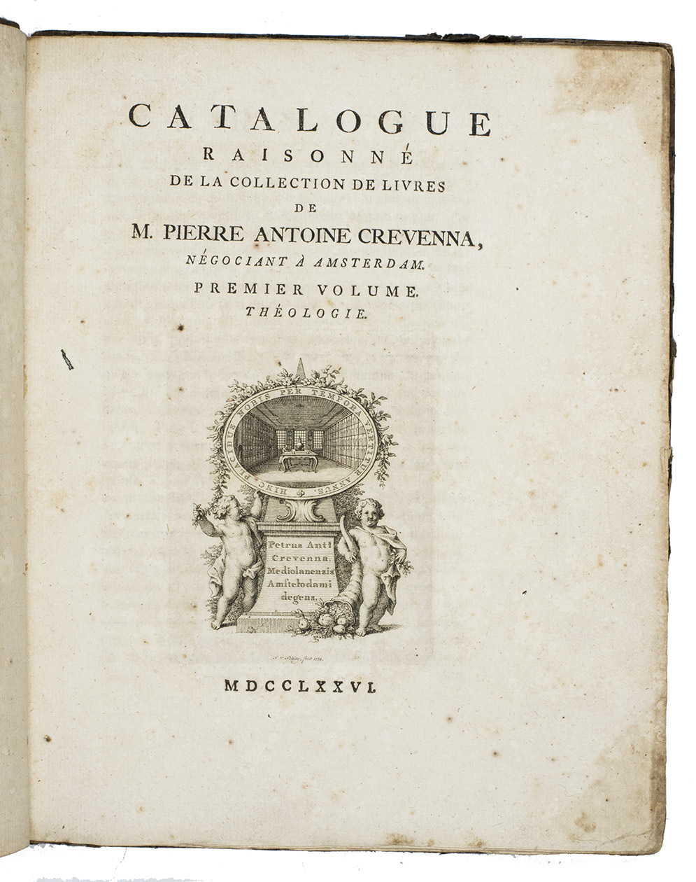 [CREVENNA, Pierre Antoine Bolongaro, and Carl Andrea OLTOLINA]. - Catalogue raisonn de la collection de livres de M. Pierre Antoine Crevenna, ngociant  Amsterdam.[Amsterdam], [Crevenna], 1776. 6 volumes. Large 4to (27.5 x 22.5 cm). With an engraved title vignette in each volume. Uniform contemporary calf.