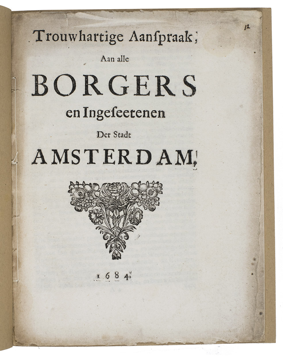 [FAGEL, Caspar?]. - Trouwhartige aanspraak, aan alle borgers en ingeseetenen der stadt Amsterdam.[No place, no publisher], 1684. 4to. With a woodcut title vignette. Modern brown wrappers.