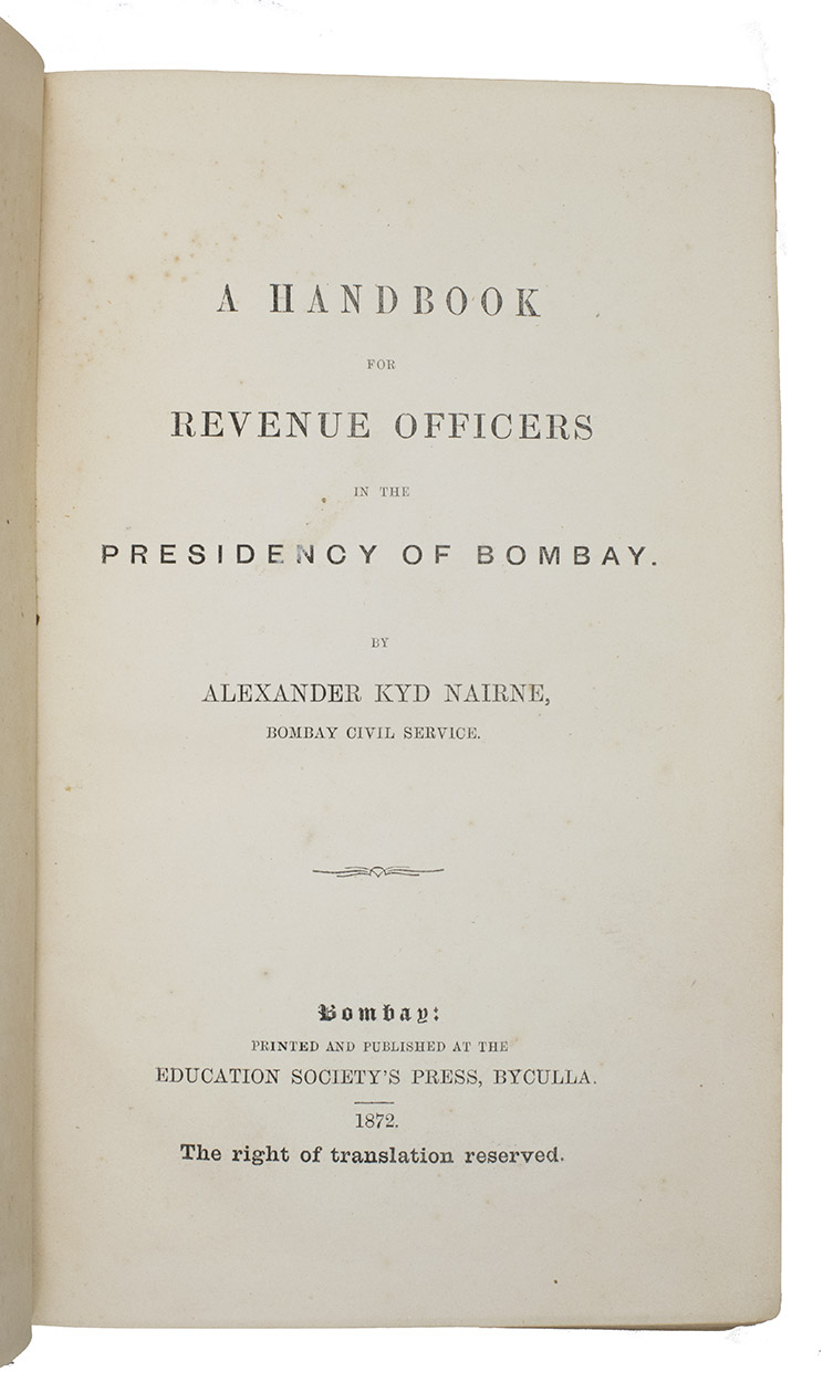 NAIRNE, Alexander Kyd. - A handbook for revenue officers in the presidency of Bombay.Bombay (Byculla district), Education Society's Press, 1872. Large 8vo. Original publisher's green cloth, title in gold on spine.